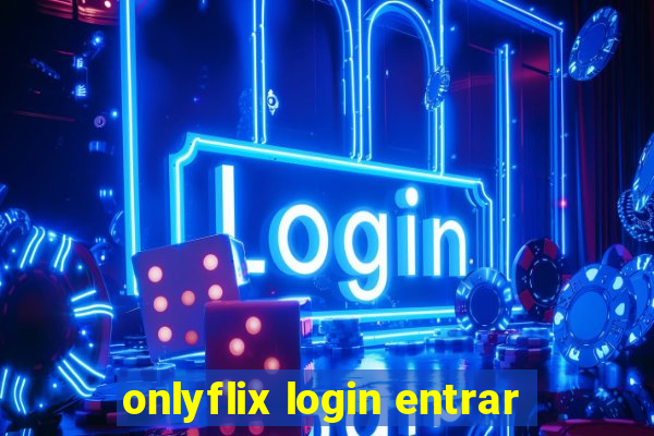 onlyflix login entrar